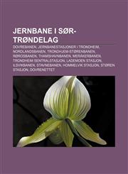 Jernbane i Sør-Trøndelag Dovrebanen, Jernbanestasjoner i Trondheim, Nordlandsbanen, Trondhjem-Størenbanen, Rørosbanen, Thamshavnbanen,1232784494,9781232784494