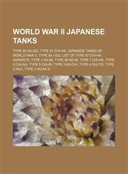 World War II Japanese tanks Type 95 Ha-Go, Type 97 Chi-Ha, Japanese tanks of World War II, Type 89 I-Go, List of Type 97 Chi-Ha variants, Type 2 Ka-Mi, Type 98 Ke-Ni, Type 1 Chi-He, Type 3 Chi-Nu, Type 5 Chi-Ri, Type 3 Ka-Chi, Type 4 Chi-To,1234644371,9781234644376