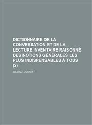 Dictionnaire de La Conversation Et de La Lecture Inventaire Raisonne Des Notions Generales Les Plus Indispensables a Tous (2 ),1153494949,9781153494946