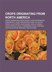 Crops originating from North America Crops originating from Canada, Crops originating from Mexico, Crops originating from the United States,123328794X,9781233287949