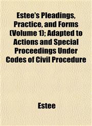 Estee's Pleadings, Practice, and Forms (Volume 1); Adapted to Actions and Special Proceedings Under Codes of Civil Procedure,1152825291,9781152825291