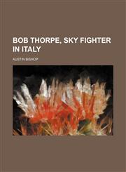 Bob Thorpe, Sky Fighter in Italy,1458825027,9781458825025