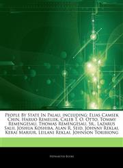 Articles On People By State In Palau, including Elias Camsek Chin, Haruo Remeliik, Caleb T. O. Otto, Tommy Remengesau, Thomas Remengesau, Sr., Lazarus Salii, Joshua Koshiba, Alan R. Seid, Johnny Reklai, Kerai Mariur, Leilani Reklai,1244566527,9781244566521
