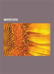 Mirrors Aranmula Kannadi, Beam Splitter, Bronze Mirror, Chirped Mirror, Claude Glass, Cold Mirror, Compact (Cosmetics), Corner,1230536531,9781230536538