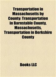 Transportation in Massachusetts by County Transportation in Barnstable County, Massachusetts, Transportation in Berkshire County,1158226373,9781158226375