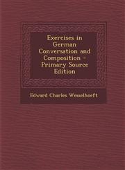 Exercises in German Conversation and Composition - Primary Source Edition,1287418279,9781287418276