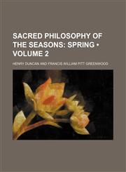 Sacred Philosophy of the Seasons (Volume 2); Spring,1458967336,9781458967336