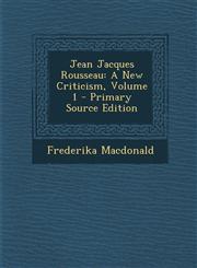 Jean Jacques Rousseau A New Criticism, Volume 1,1289435227,9781289435226