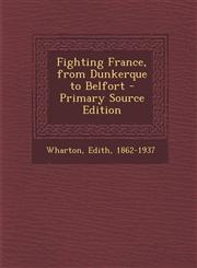 Fighting France, from Dunkerque to Belfort - Primary Source Edition,1295036231,9781295036233