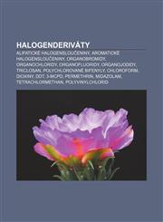 Halogenderiváty Alifatické halogensloučeniny, Aromatické halogensloučeniny, Organobromidy, Organochloridy, Organofluoridy, Organojodidy,1232830429,9781232830429