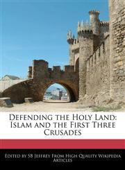 Defending the Holy Land Islam and the First Three Crusades,1270814737,9781270814733