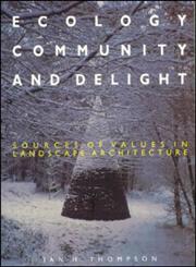 Ecology, Community and Delight: An Inquiry into Values in Landscape Architecture,0419236104,9780419236108