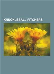 Knuckleball Pitchers Hoyt Wilhelm, Eddie Cicotte, List of Knuckleball Pitchers, Tim Wakefield, Jim Bouton, Phil Niekro, R. A. Dickey, Joe N,1230510753,9781230510750