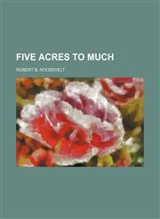 Five Acres to Much,115115203X,9781151152039