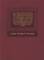 First Explorations of Kentucky Doctor Thomas Walker's Journal of an Exploration of Kentucky in 1750, Being the First Record of a White Man's Visit to,1293790613,9781293790618