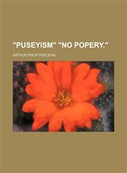 "Puseyism" "no Popery.",1151656232,9781151656230