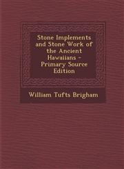 Stone Implements and Stone Work of the Ancient Hawaiians - Primary Source Edition,1294813609,9781294813606
