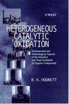 Heterogeneous Catalytic Oxidation Fundamental and Technological Aspects of the Selective and Total Oxidation of Organic Compounds,0471489948,9780471489948