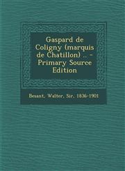 Gaspard de Coligny (marquis de Chatillon) .. - Primary Source Edition,1294037897,9781294037897