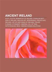 Ancient Ireland Scoti, Scotia, Monarchy of Ireland, O'Hanlon Sept, Gaelic Ireland, Insular art, Newgrange, Prehistoric Ireland,1157629857,9781157629856