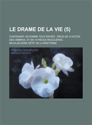 Le Drame de La Vie; Contenant Un Homme Tout-Entier Piece En 13 Actes Des Ombres, Et En 10 Pieces Regulieres (5),115345453X,9781153454537