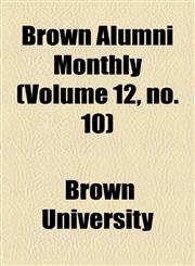 Brown Alumni Monthly (Volume 12, no. 10),1154644456,9781154644456