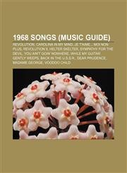 1968 songs (Music Guide) Revolution, Carolina in My Mind, Je t'aime... moi non plus, Revolution 9, Helter Skelter, Sympathy for the Devil,1156155908,9781156155905