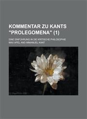 Kommentar Zu Kants Prolegomena; Eine Einfuhrung in Die Kritische Philosophie (1),1234620553,9781234620554