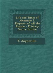 Life and Times of Alexander I. Emperor of All the Russias,1289712611,9781289712617
