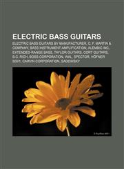 Electric bass guitars Electric bass guitars by manufacturer, C. F. Martin & Company, Bass instrument amplification, Alembic Inc,1157550789,9781157550785