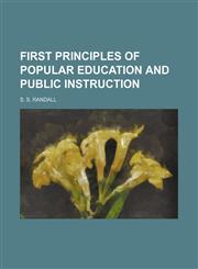 First Principles of Popular Education and Public Instruction,1236616553,9781236616555