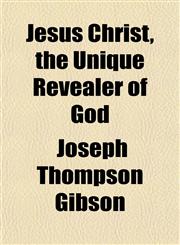 Jesus Christ, the Unique Revealer of God,1152349090,9781152349094
