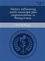 Factors influencing multi-municipal plan implementation in Pennsylvania.,1248983483,9781248983485