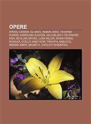 Opere Opera, Carmen, Glumači, Nabor, Kres, Teharski plemiči, Gorenjski slavček, Zaljubljen v tri oranže, Aida, Seviljski brivec, Luisa Miller,1233013300,9781233013302