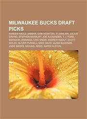 Milwaukee Bucks draft picks Kareem Abdul-Jabbar, Dirk Nowitzki, Yi Jianlian, Julius Erving, Stephon Marbury, Joe Alexander, T. J. Ford,115571217X,9781155712178
