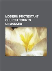 Modern Protestant church courts unmasked,1154789519,9781154789515