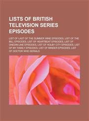 Lists of British Television Series Episodes List of Last of the Summer Wine Episodes, List of the Bill Episodes, List of Heartbeat Episodes,1153734397,9781153734394