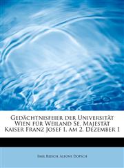 Gedächtnisfeier der Universität Wien für Weiland Se. Majestät Kaiser Franz Josef I. am 2. Dezember 1,1241623449,9781241623449
