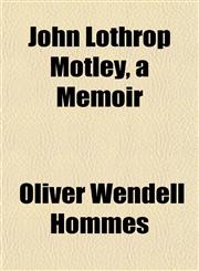 John Lothrop Motley, a Memoir,1152353837,9781152353831
