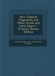 New Classical Fragments and Other Greek and Latin Papyri - Primary Source Edition,1295630729,9781295630721