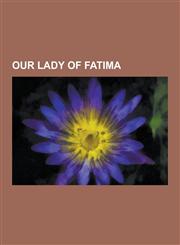 Our Lady of Fatima Aer Lingus Flight 164, America Needs Fatima, Artur Santos, Blue Army of Our Lady of Fatima, Consecration of Russia, Co,1230540148,9781230540146