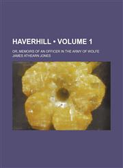 Haverhill (Volume 1); Or, Memoirs of an Officer in the Army of Wolfe,1154267520,9781154267525