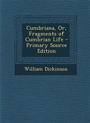Cumbriana, Or, Fragments of Cumbrian Life - Primary Source Edition,1295653168,9781295653164