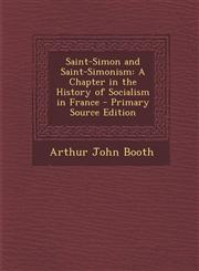 Saint-Simon and Saint-Simonism A Chapter in the History of Socialism in France - Primary Source Edition,1293330140,9781293330142
