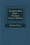 Grandmother Elsie - Primary Source Edition,1287457479,9781287457473