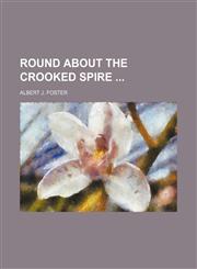 Round About the Crooked Spire,1150038578,9781150038570