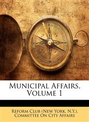 Municipal Affairs, Volume 1,1174312351,9781174312359