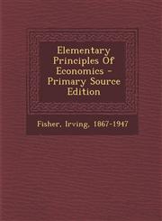 Elementary Principles of Economics - Primary Source Edition,1295450100,9781295450107