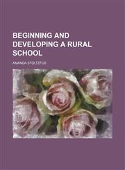 Beginning and developing a rural school,1151686794,9781151686794