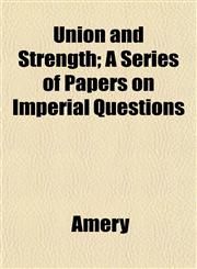 Union and Strength; A Series of Papers on Imperial Questions,1152093835,9781152093836